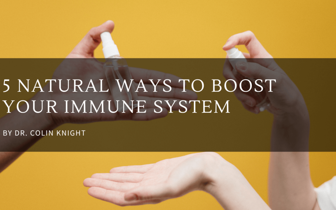 Dr. Colin Knight 5 Natural Ways to Boost Your Immune System
