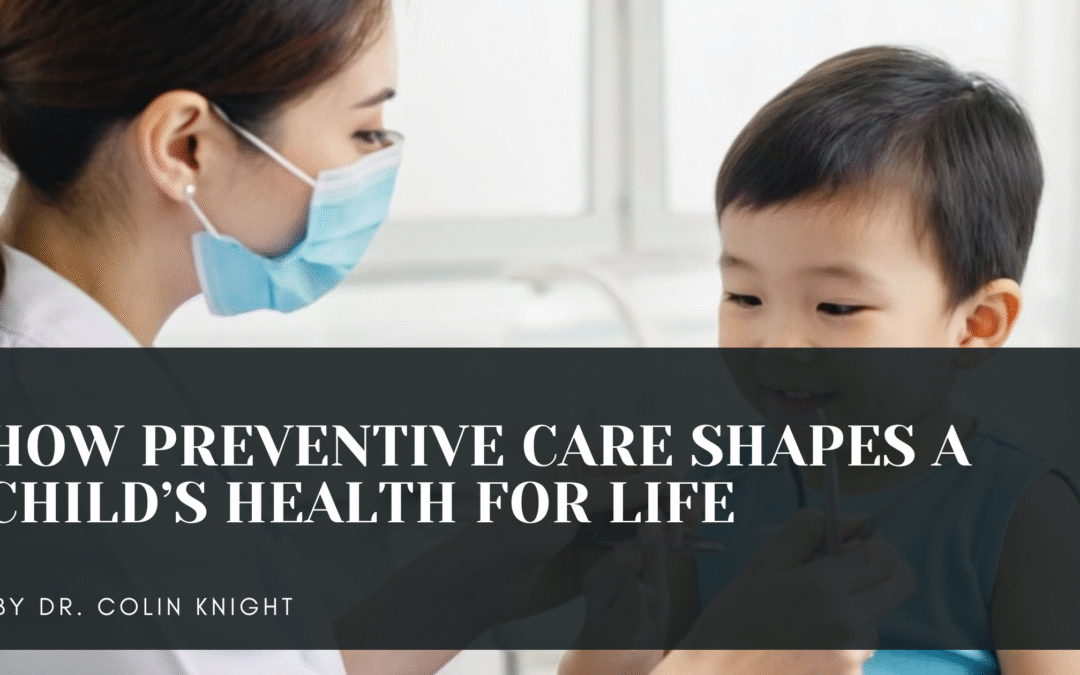 How Preventive Care Shapes a Child’s Health for Life