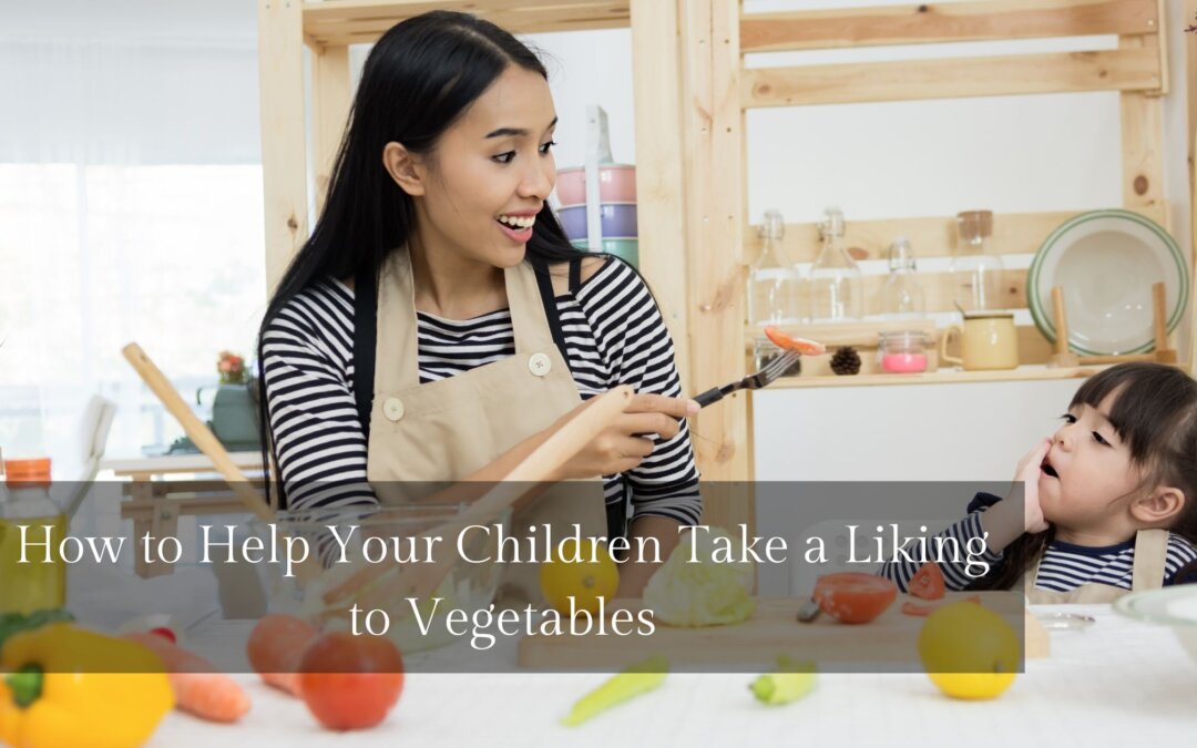 How to Help Your Children Take a Liking to Vegetables