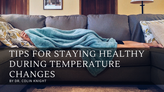 Tips For Staying Healthy During Temperature Changes By Dr. Colin Knight