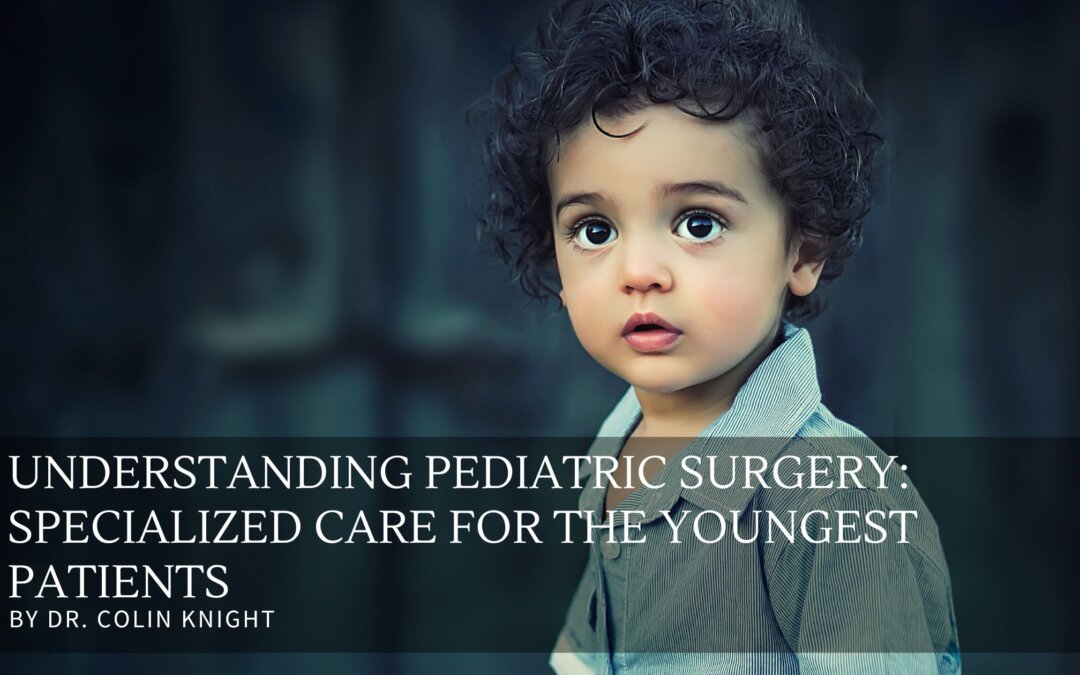 Understanding Pediatric Surgery: Specialized Care for the Youngest Patients