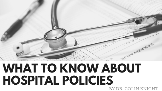 What To Know About Hospital Policies by Dr. Colin Knight