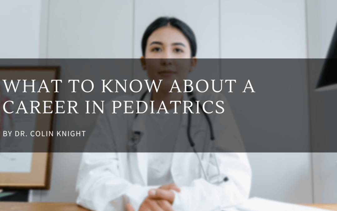 Dr. Colin Knight What to Know About a Career in Pediatrics