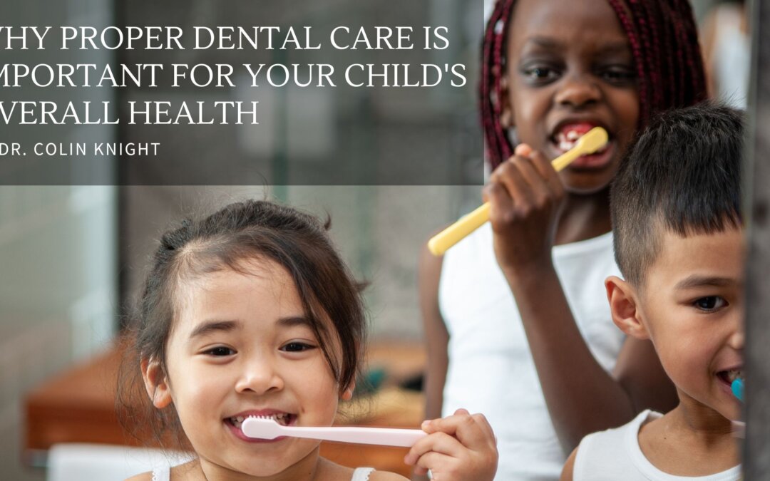 Why Proper Dental Care Is Important for Your Child’s Overall Health